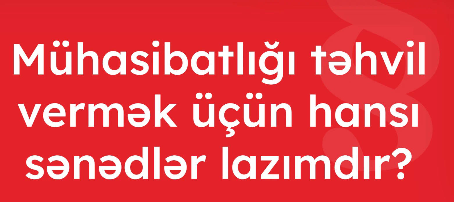 Mühasibatlığı təhvil vermək üçün hansı sənədlər lazımdır?